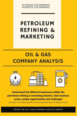 Oil & Gas Company Analysis: Petroleum Refining & Marketing by Alberto Colombano book cover