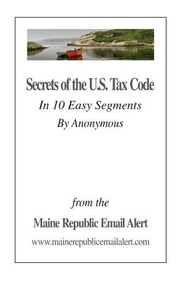 Secrets Of The U.S. Tax Code: In 10 Easy Segments by Anonymous by David E. Robinson book cover