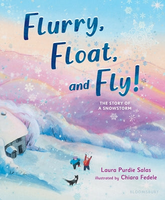 Book cover of Flurry, Float, and Fly!: The Story of a Snowstorm by Salas, Laura Purdie