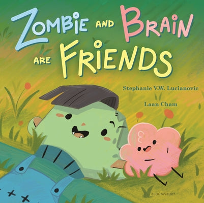 Book cover of Zombie and Brain Are Friends by Lucianovic, Stephanie V. W.