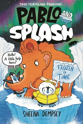 Pablo and Splash: Frozen in Time: A Time-Traveling Penguin Adventure by Sheena Dempsey book cover