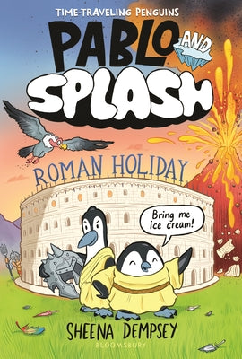 Book cover of Pablo and Splash: Roman Holiday: The Hilarious Kids' Graphic Novel Series about Time-Travelling Penguins by Dempsey, Sheena