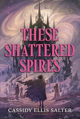 Book cover of These Shattered Spires by Salter, Cassidy Ellis