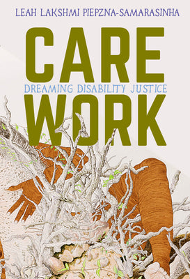 Care Work: Dreaming Disability Justice by Piepzna-Samarasinha, Leah Lakshmi book cover
