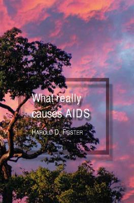 What Really Causes Aids by Harold D. Foster book cover