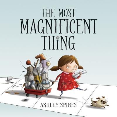 Book cover of The Most Magnificent Thing by Spires, Ashley