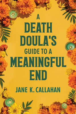 A Death Doula's Guide to a Meaningful End by Callahan, Jane K. book cover