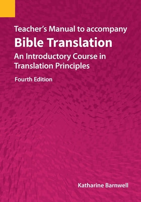 Teacher's Manual to accompany Bible Translation: An Introductory Course in Translation Principles, Fourth Edition by Katharine Barnwell book cover