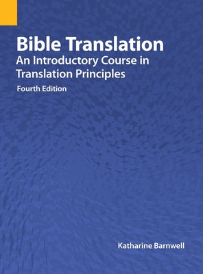 Bible Translation: An Introductory Course in Translation Principles, Fourth Edition by Katharine Barnwell book cover