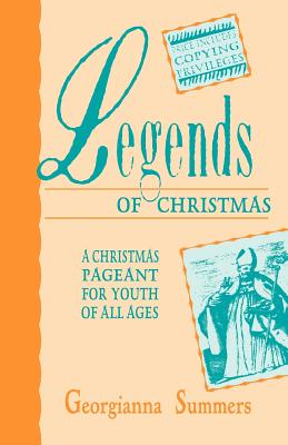 Book cover of Legends Of Christmas: A Christmas Pageant For Youth Of All Ages by Summers, Georgianna