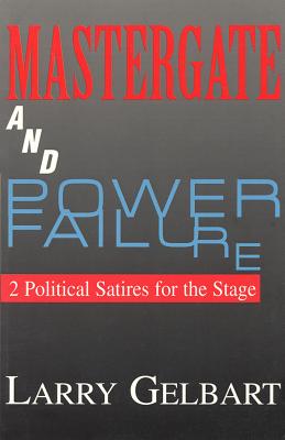 Book cover of Mastergate and Power Failure: 2 Political Satires for the Stage by Gelbart, Larry