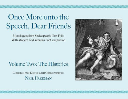 Book cover of Once More Unto the Speech, Dear Friends: The Histories: Volume II by Shakespeare, William