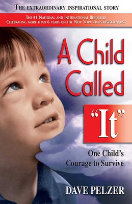 Book cover of A Child Called It: One Child's Courage to Survive by Pelzer, Dave