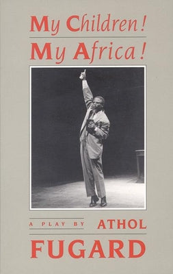 My Children! My Africa! (TCG Edition) by Fugard, Athol book cover