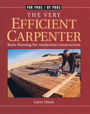Book cover of The Very Efficient Carpenter: Basic Framing for Residential Construction by Haun, Larry