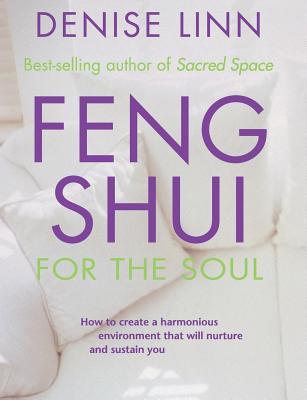Feng Shui for the Soul: How to Create a Harmonious Environment That Will Nurture and Sustain You by Denise Linn book cover