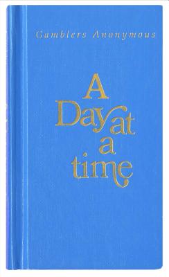A Day at a Time Gamblers Anonymous: Gamblers Anonymous by Anonymous book cover