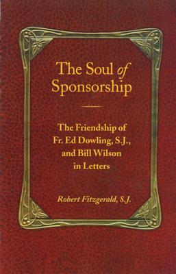 Book cover of The Soul of Sponsorship: The Friendship of Fr. Ed Dowling, S.J. and Bill Wilson in Letters by Fitzgerald, Robert