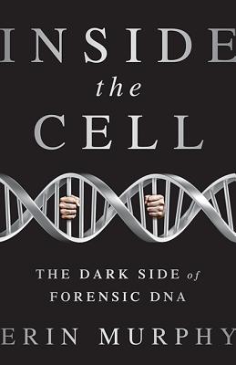 Inside the Cell: The Dark Side of Forensic DNA by Erin E. Murphy book cover