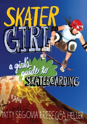 Skater Girl: A Girl's Guide to Skateboarding by Patty Segovia book cover