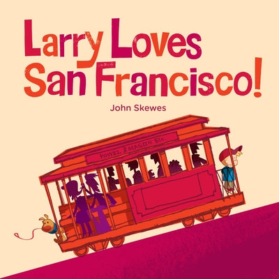 Larry Loves San Francisco!: A Larry Gets Lost Book by John Skewes book cover