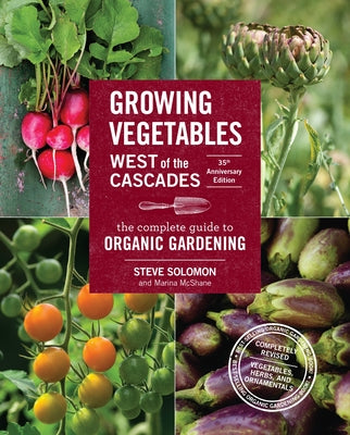 Growing Vegetables West of the Cascades, 35th Anniversary Edition: The Complete Guide to Organic Gardening by Steve Solomon book cover