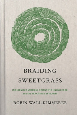 Book cover of Braiding Sweetgrass: Indigenous Wisdom, Scientific Knowledge and the Teachings of Plants by Kimmerer, Robin Wall