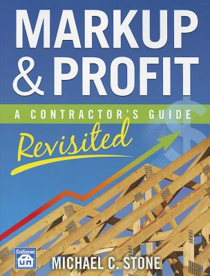 Markup & Profit: A Contractor's Guide, Revisited by Stone, Michael C. book cover