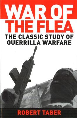 War of the Flea: The Classic Study of Guerrilla Warfare by Taber, Robert book cover
