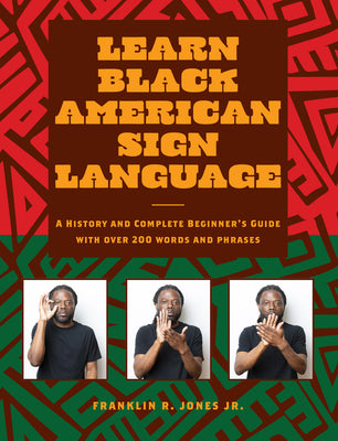 Learn Black American Sign Language: A History and Complete Beginner's Guide with Over 200 Words and Phrases by Jones Jr, Franklin R. book cover