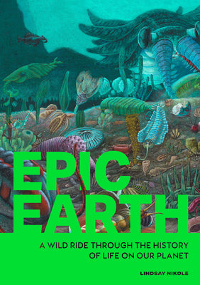 Book cover of Epic Earth: A Wild Ride Through the History of Life on Our Planet by Nikole, Lindsay