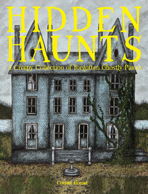 Hidden Haunts: A Creepy Collection of Forgotten Ghostly Places by Gossel, Conner book cover