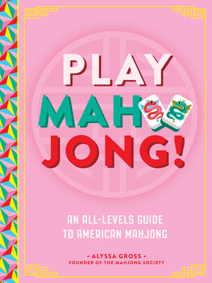Book cover of Play Mahjong!: An All-Levels Guide to American Mahjong by Gross, Alyssa