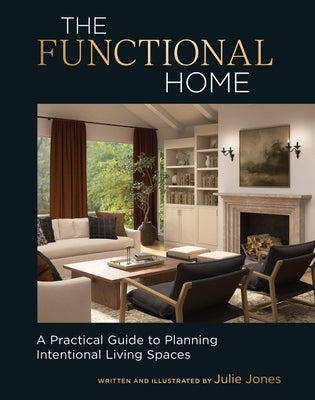 The Functional Home: A Practical Guide to Planning Intentional Living Spaces by Jones, Julie book cover