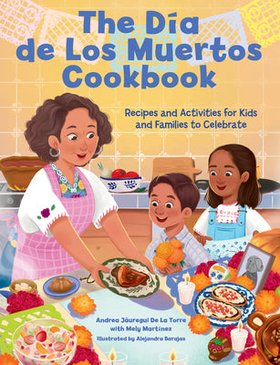 The Dia de Los Muertos Cookbook: Recipes and Activities for Kids and Families to Celebrate by J book cover