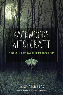 Backwoods Witchcraft: Conjure & Folk Magic from Appalachia by Richards, Jake book cover