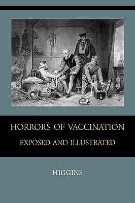 Horrors of Vaccination Exposed and Illustrated by Chas M. Higgins book cover