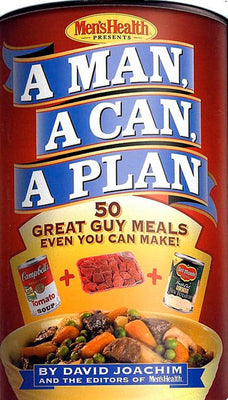 Book cover of A Man, a Can, a Plan: 50 Great Guy Meals Even You Can Make!: A Cookbook by Joachim, David