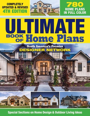 Book cover of Ultimate Book of Home Plans, Completely Updated & Revised 4th Edition: Over 680 Home Plans in Full Color: North America's Premier Designer Network: Sp by Editors of Creative Homeowner