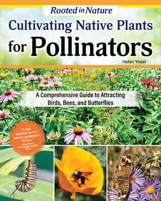 Cultivating Native Plants for Pollinators: A Comprehensive Guide to Attracting Birds, Bees, and Butterflies by Yoest, Helen book cover