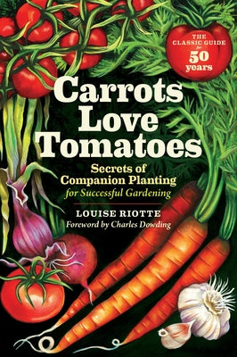 Book cover of Carrots Love Tomatoes: Secrets of Companion Planting for Successful Gardening by Riotte, Louise