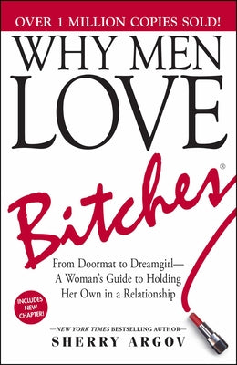 Book cover of Why Men Love Bitches: From Doormat to Dreamgirl--A Woman's Guide to Holding Her Own in a Relationship by Argov, Sherry