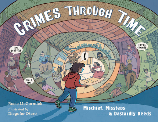 Crimes Through Time: Mischief, Missteps & Dastardly Deeds by McCormick, Rosie book cover