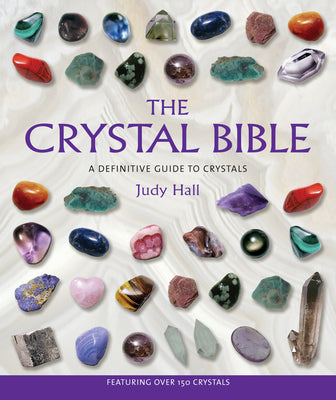 Book cover of The Crystal Bible: A Definitive Guide to Crystals by Hall, Judy