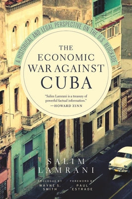 The Economic War Against Cuba: A Historical and Legal Perspective on the U.S. Blockade by Salim Lamrani book cover