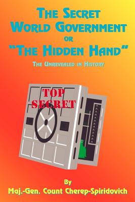 Book cover of The Secret World Government or "The Hidden Hand": The Unrevealed in History by Cherep-Spriridovich, Count