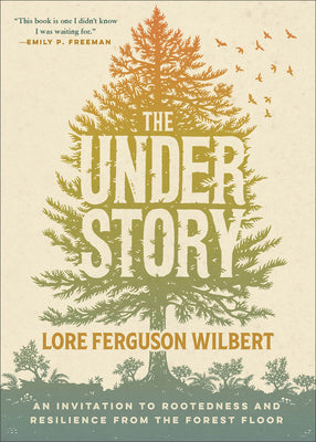 The Understory: An Invitation to Rootedness and Resilience from the Forest Floor by Wilbert, Lore Ferguson book cover