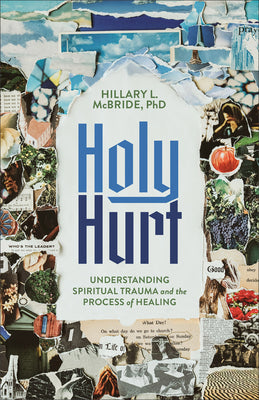 Book cover of Holy Hurt: Understanding Spiritual Trauma and the Process of Healing by McBride, Hillary L., PhD