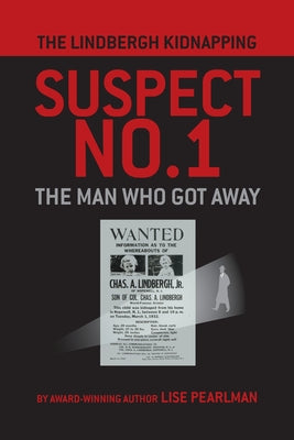 Book cover of The Lindbergh Kidnapping Suspect No. 1: The Man Who Got Away by Pearlman, Lise