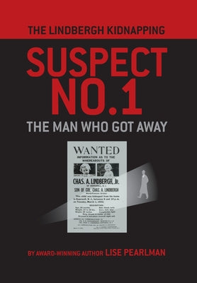 Book cover of The Lindbergh Kidnapping Suspect No. 1: The Man Who Got Away by Pearlman, Lise